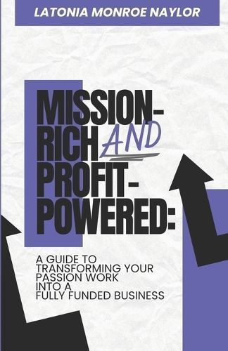 Mission-Rich AND Profit-Powered By Latonia Monroe Naylor 9798989571505