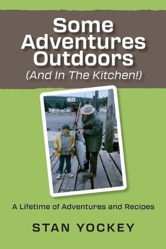 Some Adventures Outdoors (And in the Kitchen!) By Stanley Yockey